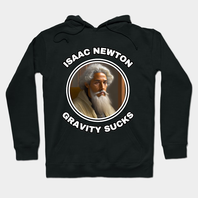 🍎 Sir Isaac Newton Figures Out that Gravity Sucks Hoodie by Pixoplanet